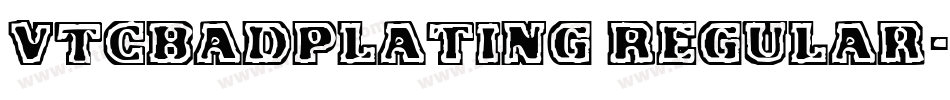 VTCBadPlating Regular字体转换